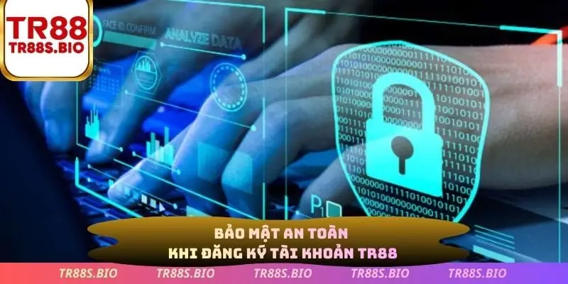 Bảo mật an toàn khi đăng ký tài khoản TR88