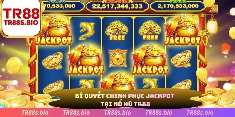 Bí quyết chinh phục Jackpot tại nổ hũ TR88