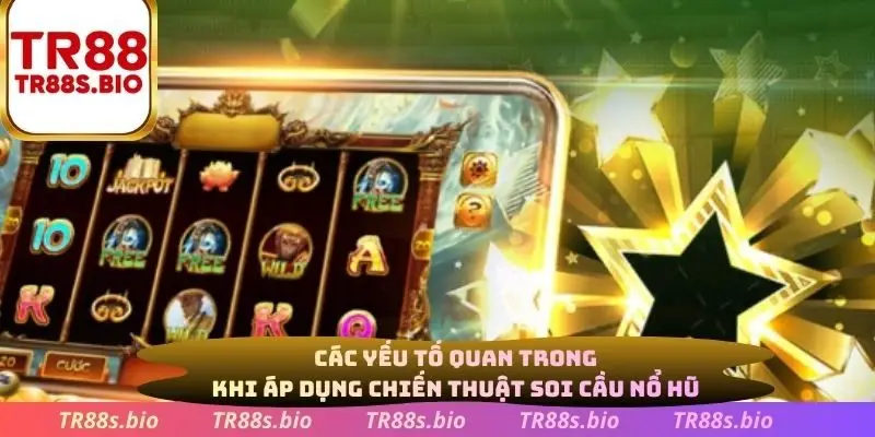 Các yếu tố quan trọng khi áp dụng chiến thuật soi cầu