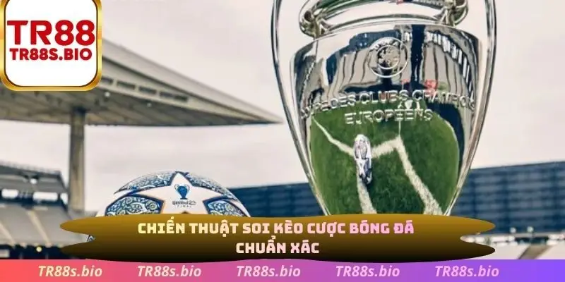 Chiến thuật soi kèo cược bóng đá chuẩn xác