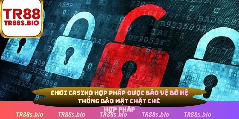 Chơi casino hợp pháp được bảo vệ vởi hệ thống bảo mật chặt chẽ