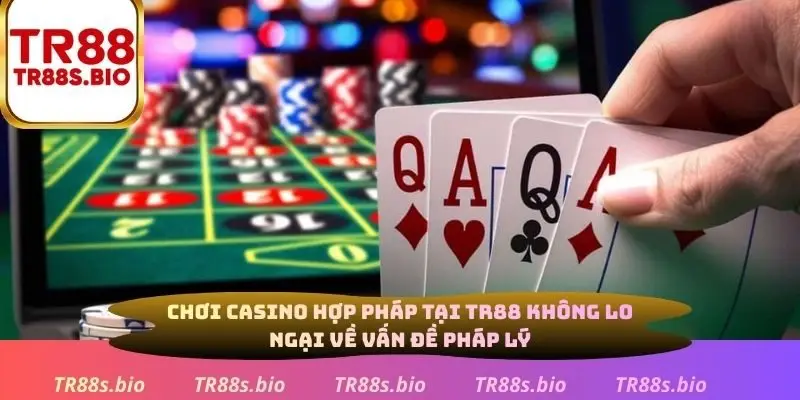 Chơi casino hợp háp tại TR88 không lo ngại về pháp lý