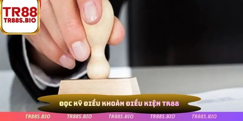 Đọc kỹ điều khoản điều kiện TR88