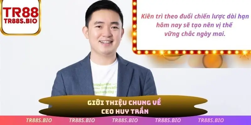 Giới thiệu chung về CEO Huy Trần