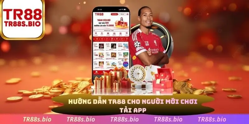 Hướng dẫn TR88 cho người chơi mới tải app