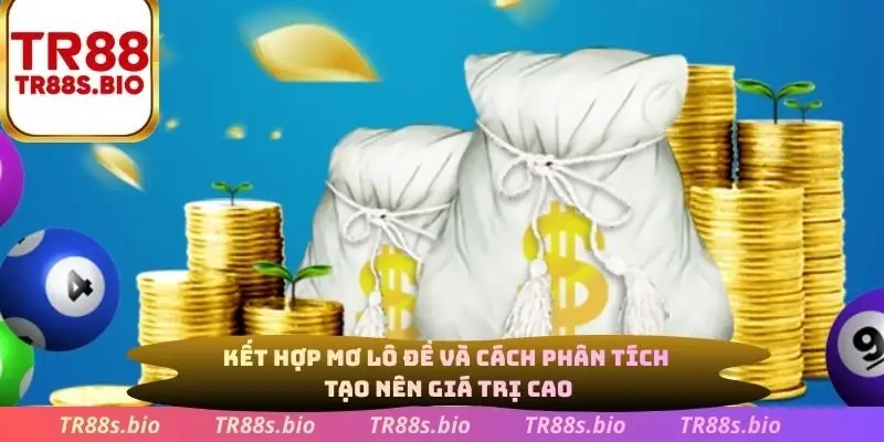 Kết hợp mơ lô đề và cách phân tích tạo nên giá trị cao