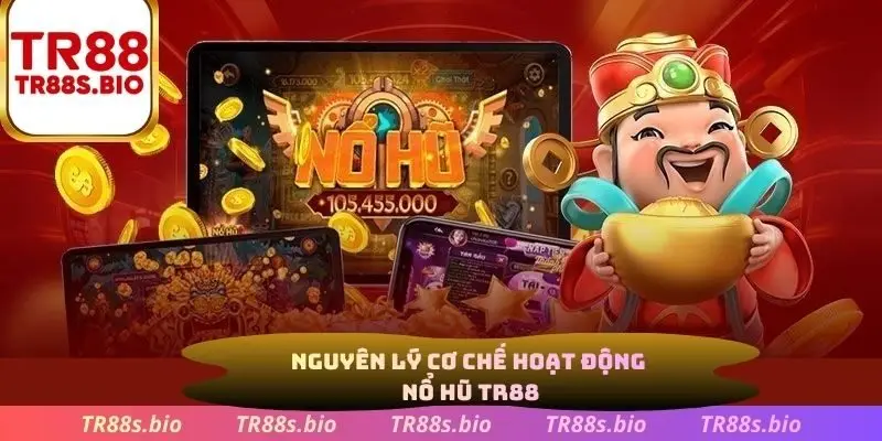 Nguyên lý cơ chế hoạt động nổ hũ TR88