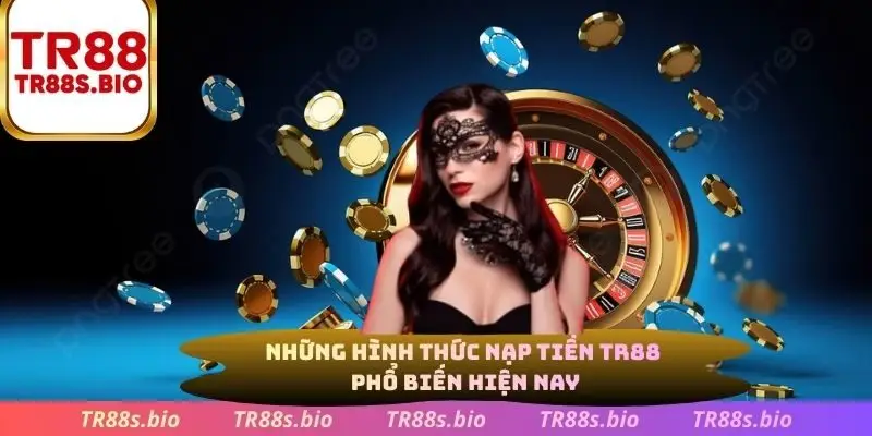 Những hình thức nạp tiền phổ biến hiện nay