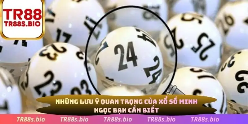 Những lưu ý quan trọng của xổ số Minh Ngọc bạn cần biết