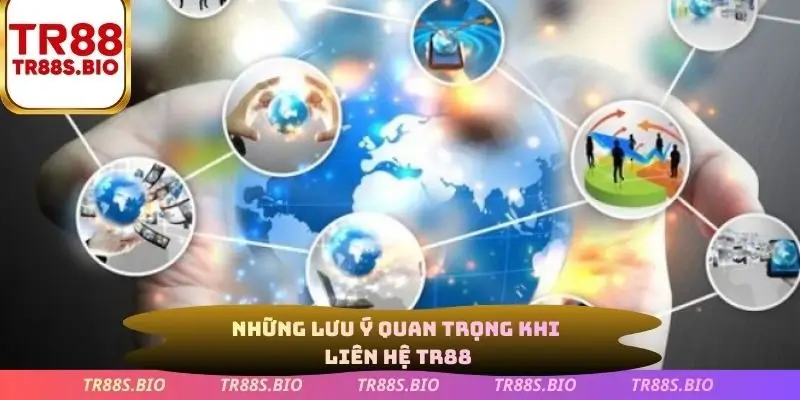 Những lưu ý quan trọng khi liên hệ TR88