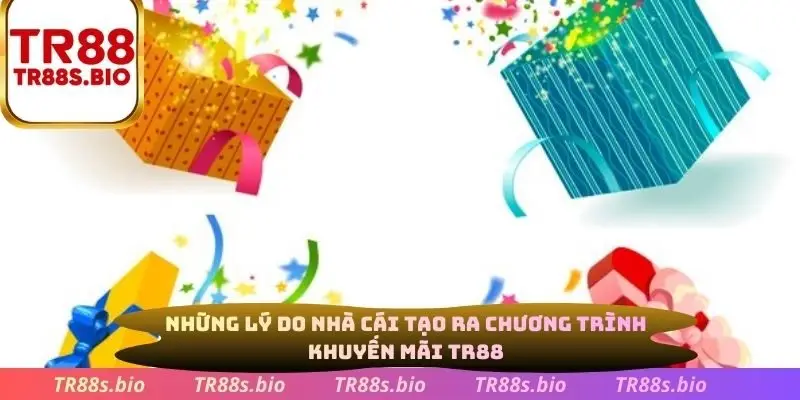 Những lý do nhà cái tạo ra chương trình khuyến mãi TR88