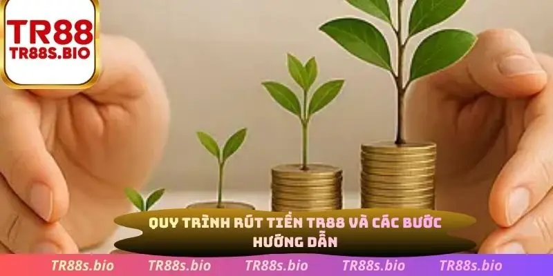 Quy trình rút tiền TR88 và các bước hướng dẫn
