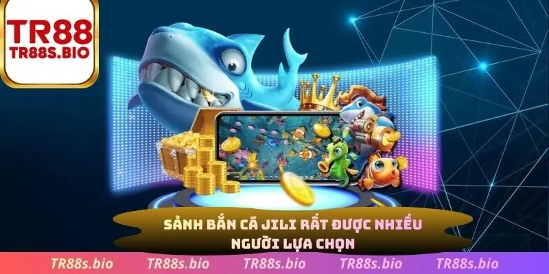 Sảnh bắn cá Jili rất được nhiều người lựa chọn