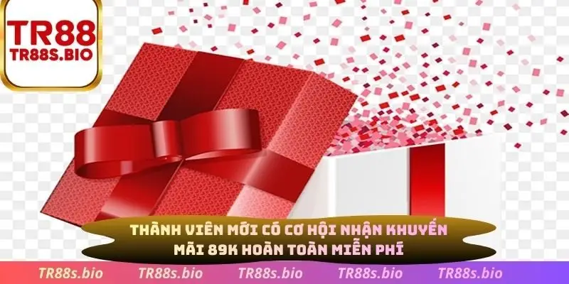 Thành viên mới có cơ hội nhận khuyến mãi 89K hoàn toàn miễn phí