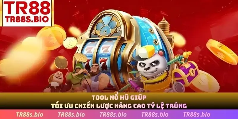 Tool Nỗ Hũ giúp tối ưu chiến lược nâng cao tỷ lệ thắng