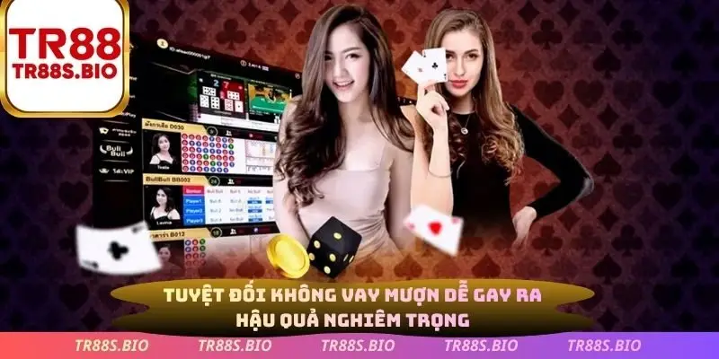 Tuyệt đối không vay mượn để gay ra hậu quả nghiêm trọng