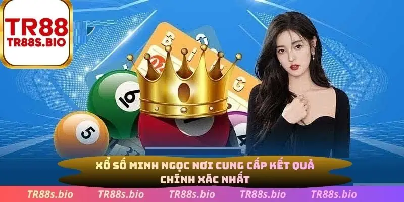 Xổ số Minh Ngọc nơi cung cấp kết quả chính xác nhất