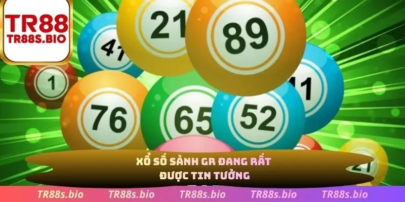 Xổ số sảnh GR đang rất được tin tưởng