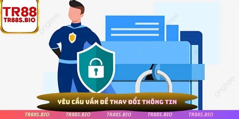 Yêu cầu vấn đề thay đổi thông tin